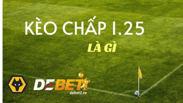 Ý nghĩa của kèo chấp 1.25 là gì?